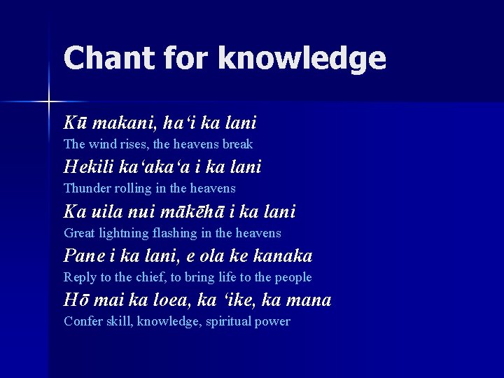 Chant for knowledge Kū makani, ha‘i ka lani The wind rises, the heavens break
