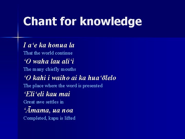 Chant for knowledge I a‘e ka honua la That the world continue ‘O waha