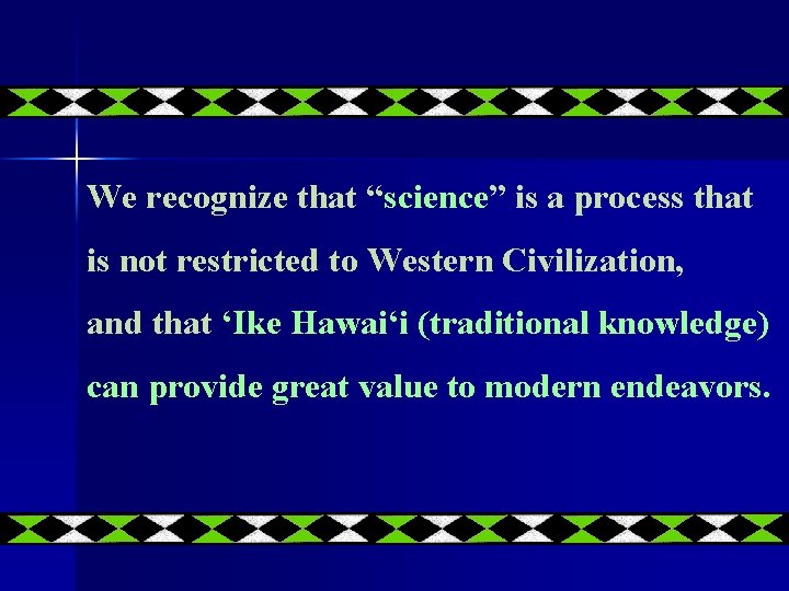 We recognize that “science” is a process that is not restricted to Western Civilization,