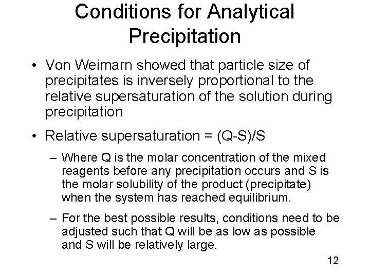 Conditions for Analytical Precipitation • Von Weimarn showed that particle size of precipitates is