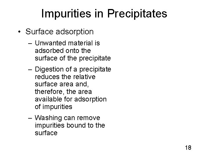 Impurities in Precipitates • Surface adsorption – Unwanted material is adsorbed onto the surface