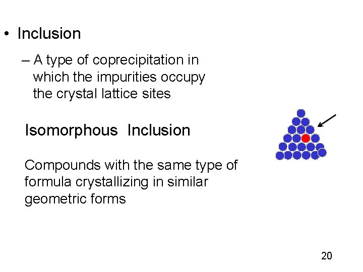  • Inclusion – A type of coprecipitation in which the impurities occupy the