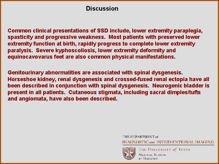 Discussion Common clinical presentations of SSD include, lower extremity paraplegia, spasticity and progressive weakness.