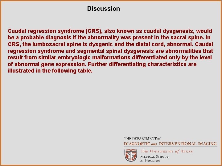 Discussion Caudal regression syndrome (CRS), also known as caudal dysgenesis, would be a probable