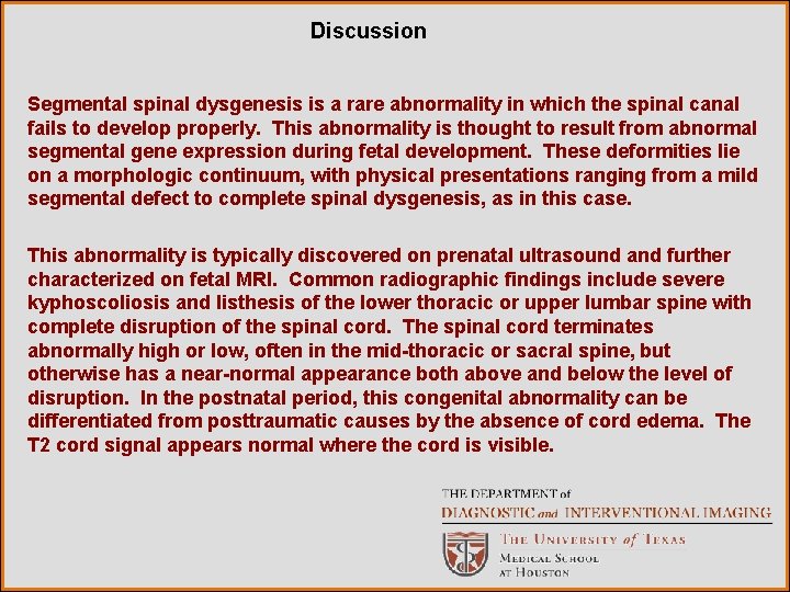 Discussion Segmental spinal dysgenesis is a rare abnormality in which the spinal canal fails