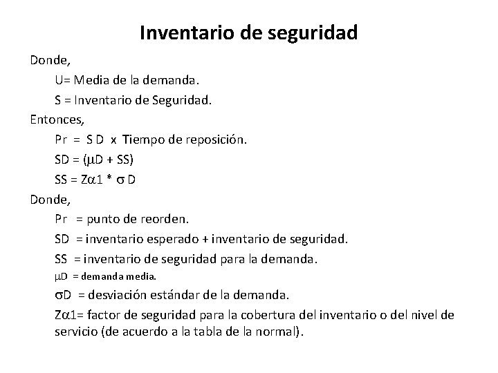 Inventario de seguridad Donde, U= Media de la demanda. S = Inventario de Seguridad.