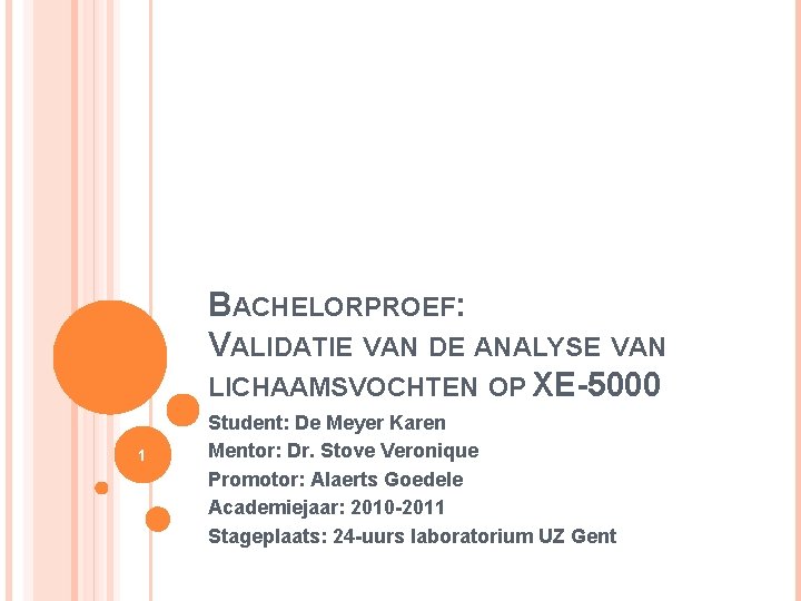 BACHELORPROEF: VALIDATIE VAN DE ANALYSE VAN LICHAAMSVOCHTEN OP XE-5000 1 Student: De Meyer Karen