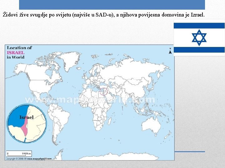 Židovi žive svugdje po svijetu (najviše u SAD-u), a njihova povijesna domovina je Izrael.
