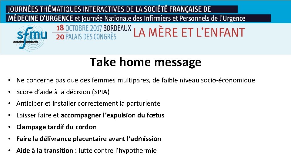 Take home message • Ne concerne pas que des femmes multipares, de faible niveau