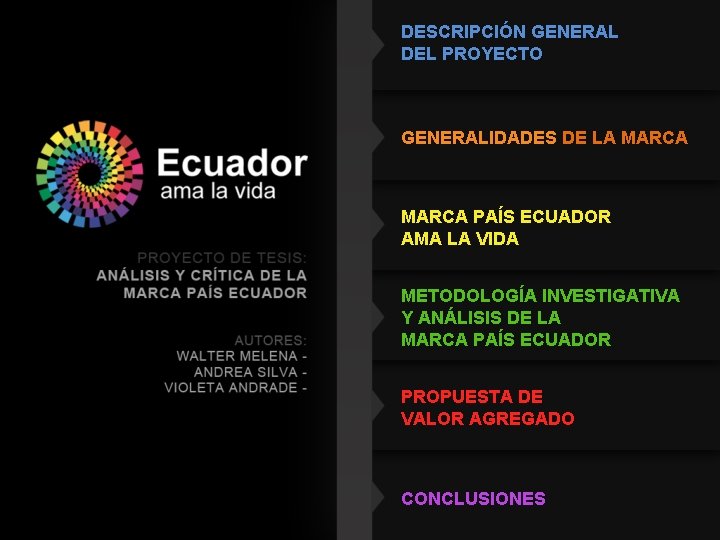 DESCRIPCIÓN GENERAL DEL PROYECTO GENERALIDADES DE LA MARCA PAÍS ECUADOR AMA LA VIDA METODOLOGÍA DESCRIPCIÓN GENERAL DEL PROYECTO GENERALIDADES DE LA MARCA PAÍS ECUADOR AMA LA VIDA METODOLOGÍA