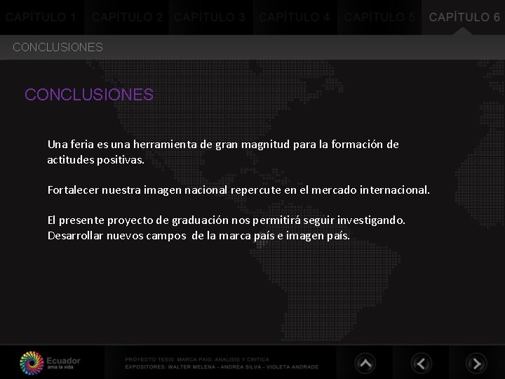 CONCLUSIONES Una feria es una herramienta de gran magnitud para la formación de actitudes CONCLUSIONES Una feria es una herramienta de gran magnitud para la formación de actitudes