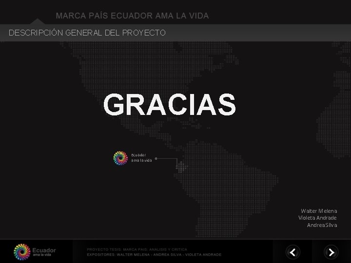 DESCRIPCIÓN GENERAL DEL PROYECTO GRACIAS Ecuador ama la vida Walter Melena Violeta Andrade Andrea DESCRIPCIÓN GENERAL DEL PROYECTO GRACIAS Ecuador ama la vida Walter Melena Violeta Andrade Andrea