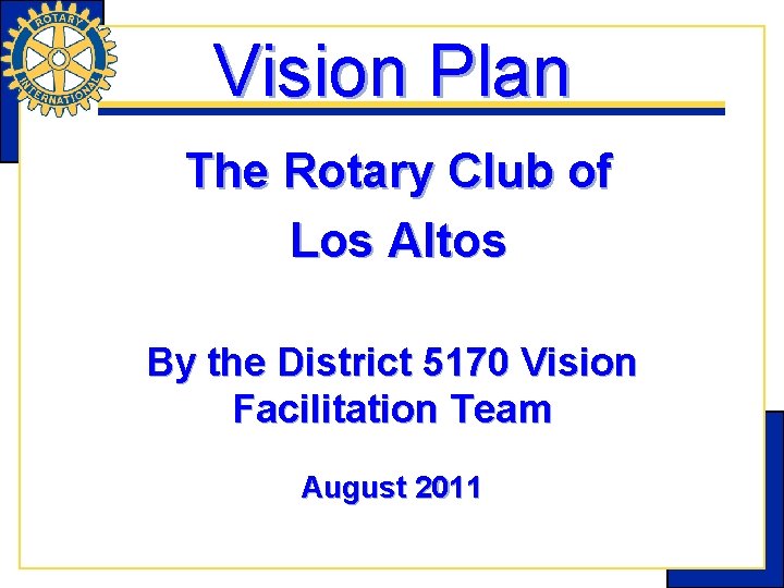 Vision Plan The Rotary Club of Los Altos By the District 5170 Vision Facilitation