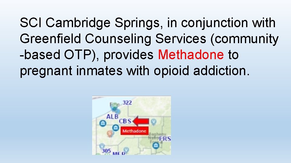 SCI Cambridge Springs, in conjunction with Greenfield Counseling Services (community -based OTP), provides Methadone