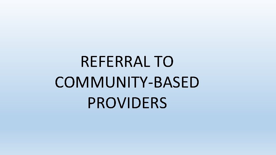 REFERRAL TO COMMUNITY-BASED PROVIDERS 