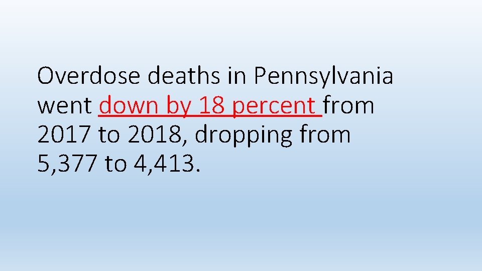 Overdose deaths in Pennsylvania went down by 18 percent from 2017 to 2018, dropping