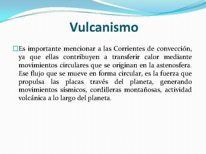 Vulcanismo �Es importante mencionar a las Corrientes de convección, ya que ellas contribuyen a