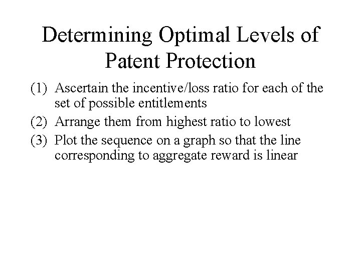 Determining Optimal Levels of Patent Protection (1) Ascertain the incentive/loss ratio for each of