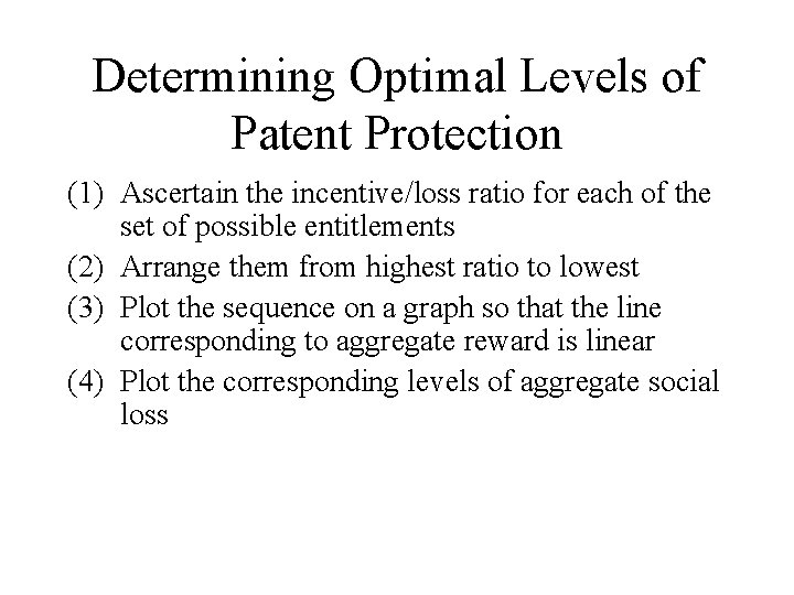 Determining Optimal Levels of Patent Protection (1) Ascertain the incentive/loss ratio for each of