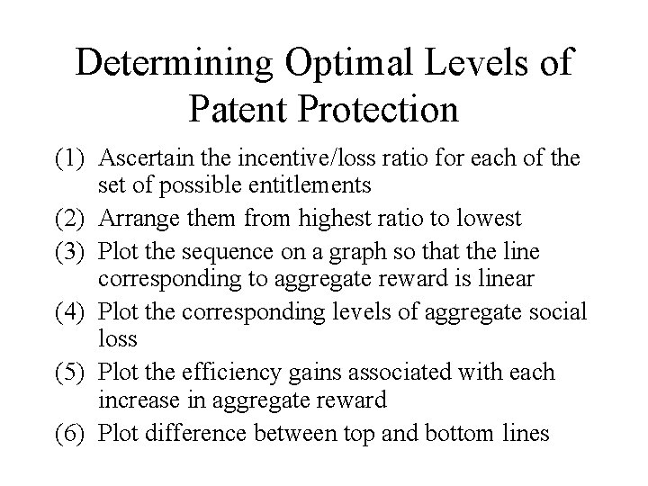 Determining Optimal Levels of Patent Protection (1) Ascertain the incentive/loss ratio for each of