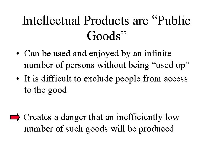 Intellectual Products are “Public Goods” • Can be used and enjoyed by an infinite
