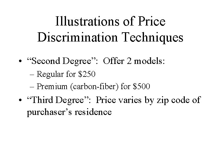 Illustrations of Price Discrimination Techniques • “Second Degree”: Offer 2 models: – Regular for