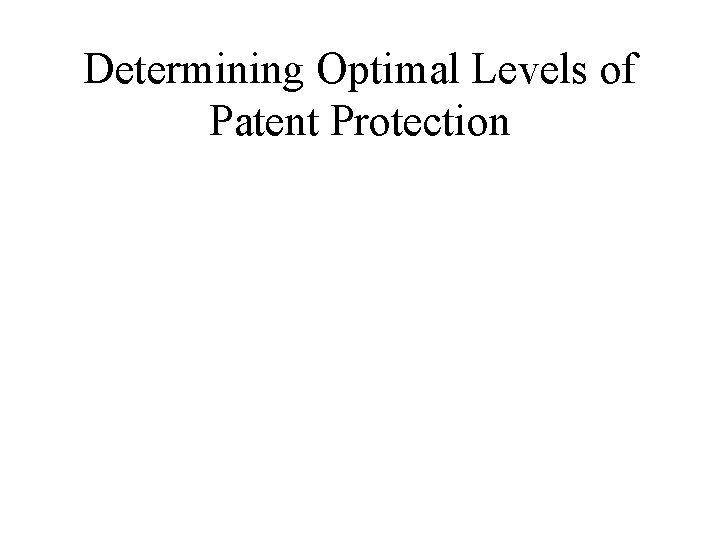 Determining Optimal Levels of Patent Protection 