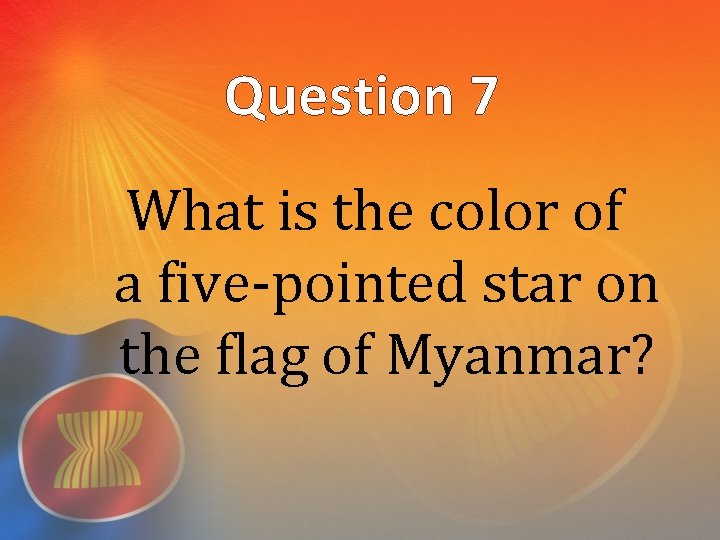 Question 7 What is the color of a five-pointed star on the flag of