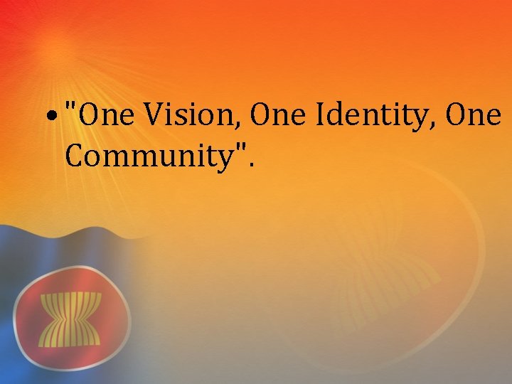  • "One Vision, One Identity, One Community". 