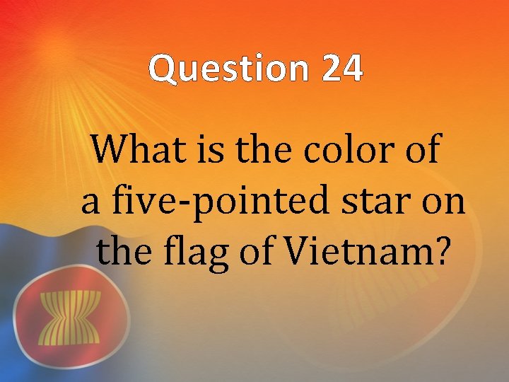 Question 24 What is the color of a five-pointed star on the flag of