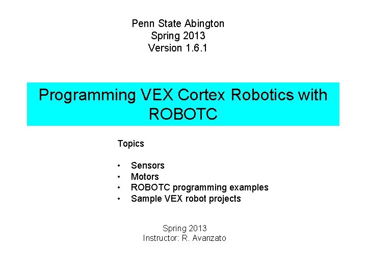 Penn State Abington Spring 2013 Version 1. 6. 1 Programming VEX Cortex Robotics with