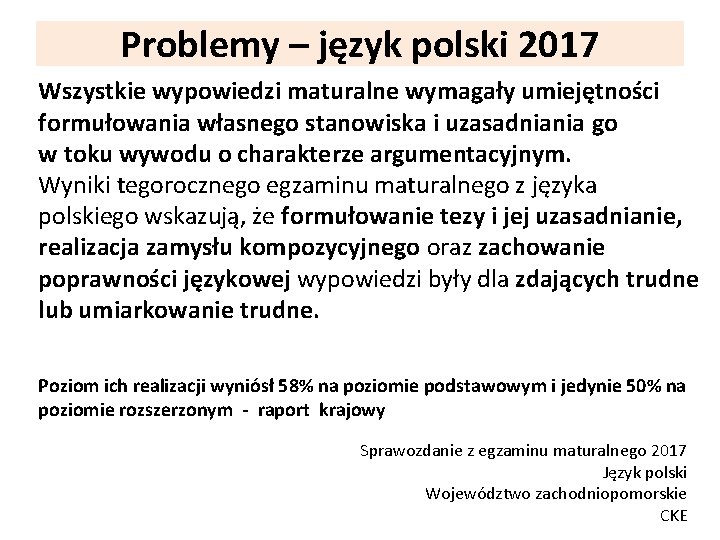 Problemy – język polski 2017 Wszystkie wypowiedzi maturalne wymagały umiejętności formułowania własnego stanowiska i