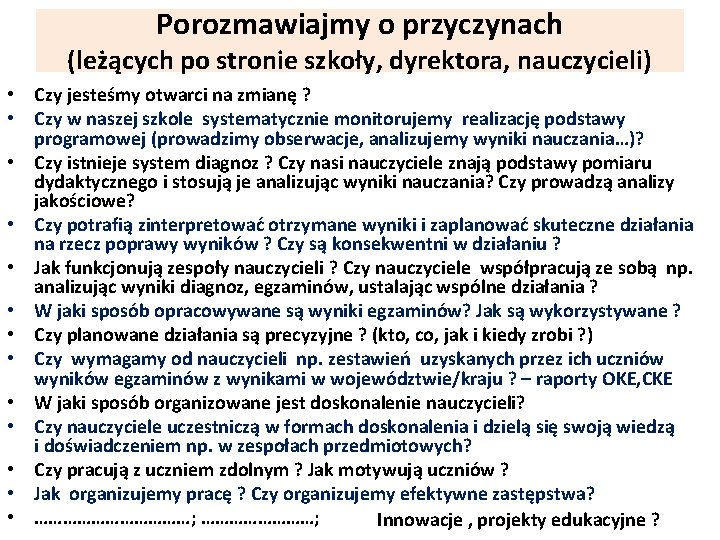 Porozmawiajmy o przyczynach (leżących po stronie szkoły, dyrektora, nauczycieli) • Czy jesteśmy otwarci na