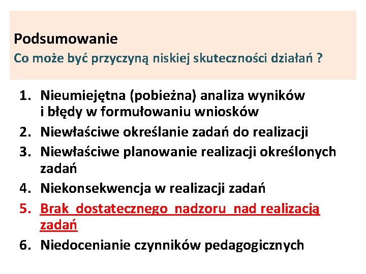 Podsumowanie Co może być przyczyną niskiej skuteczności działań ? 1. Nieumiejętna (pobieżna) analiza wyników