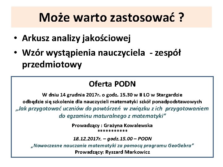 Może warto zastosować ? • Arkusz analizy jakościowej • Wzór wystąpienia nauczyciela - zespół