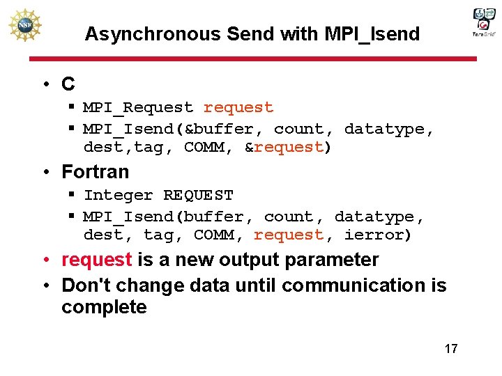 Asynchronous Send with MPI_Isend • C § MPI_Request request § MPI_Isend(&buffer, count, datatype, dest,