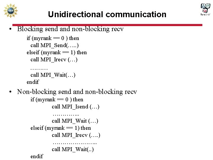 Unidirectional communication • Blocking send and non-blocking recv if (myrank == 0 ) then