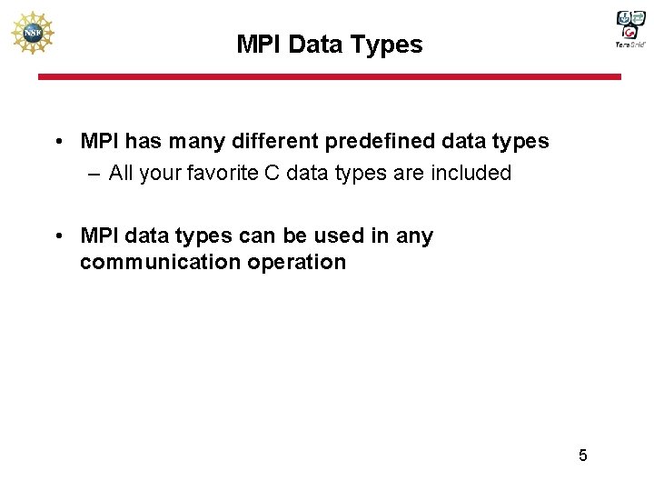 MPI Data Types • MPI has many different predefined data types – All your