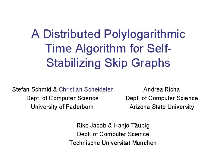 A Distributed Polylogarithmic Time Algorithm for Self. Stabilizing Skip Graphs Stefan Schmid & Christian