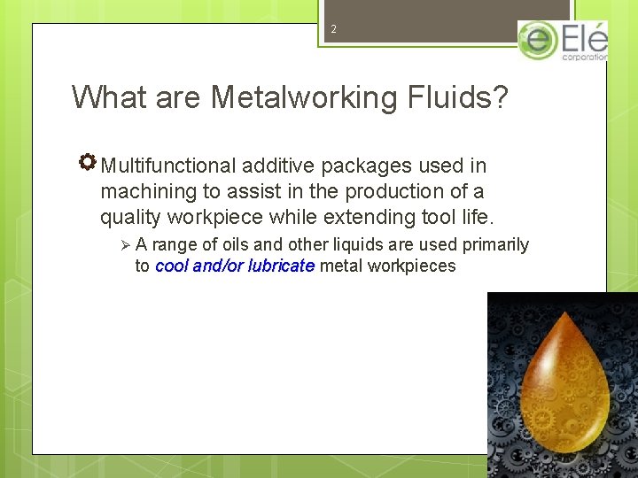 2 What are Metalworking Fluids? Multifunctional additive packages used in machining to assist in