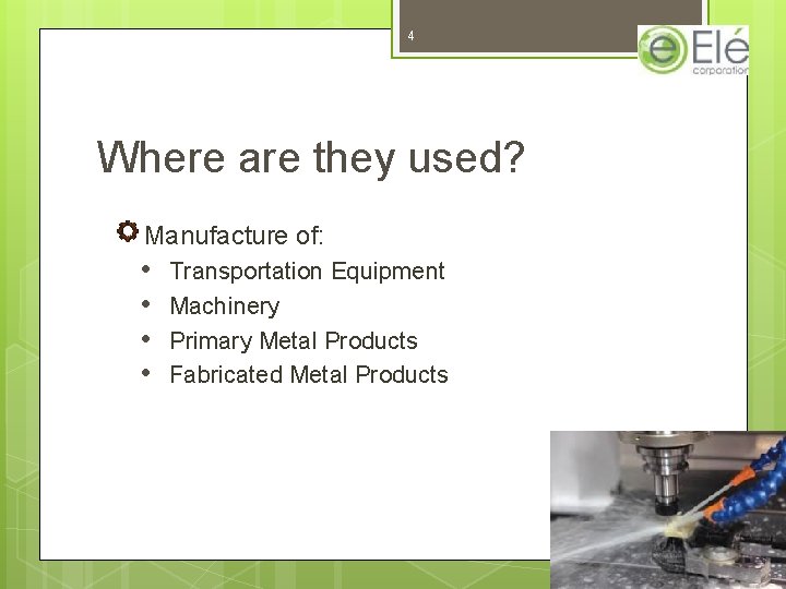 4 Where are they used? Manufacture of: • • Transportation Equipment Machinery Primary Metal 4 Where are they used? Manufacture of: • • Transportation Equipment Machinery Primary Metal