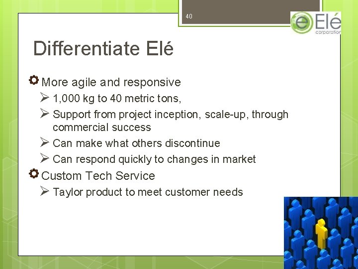 40 Differentiate Elé More agile and responsive Ø 1, 000 kg to 40 metric 40 Differentiate Elé More agile and responsive Ø 1, 000 kg to 40 metric