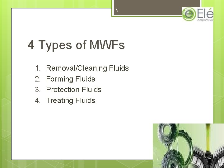 5 4 Types of MWFs 1. 2. 3. 4. Removal/Cleaning Fluids Forming Fluids Protection