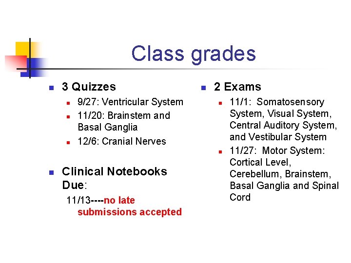 Class grades n 3 Quizzes n n n 9/27: Ventricular System 11/20: Brainstem and