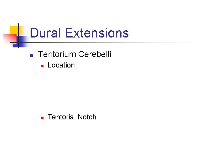 Dural Extensions n Tentorium Cerebelli n Location: n Tentorial Notch 