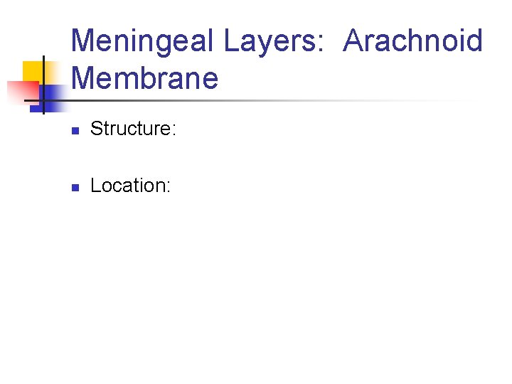 Meningeal Layers: Arachnoid Membrane n Structure: n Location: 