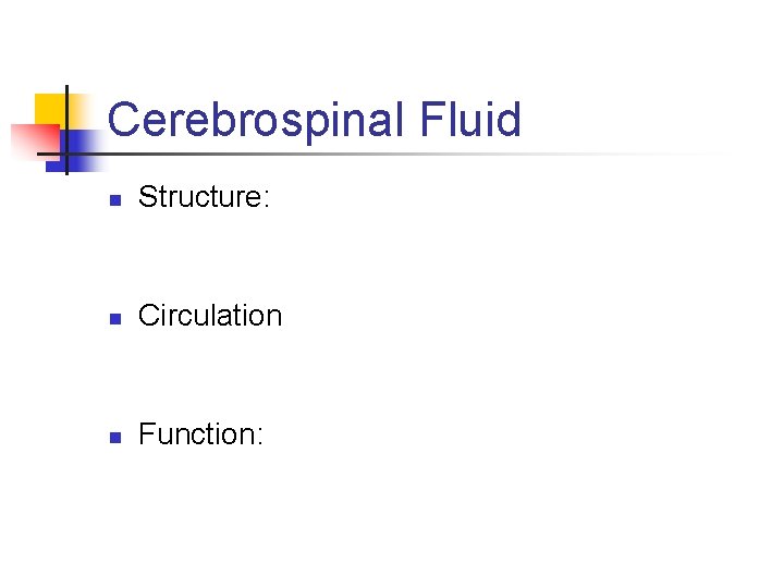 Cerebrospinal Fluid n Structure: n Circulation n Function: 