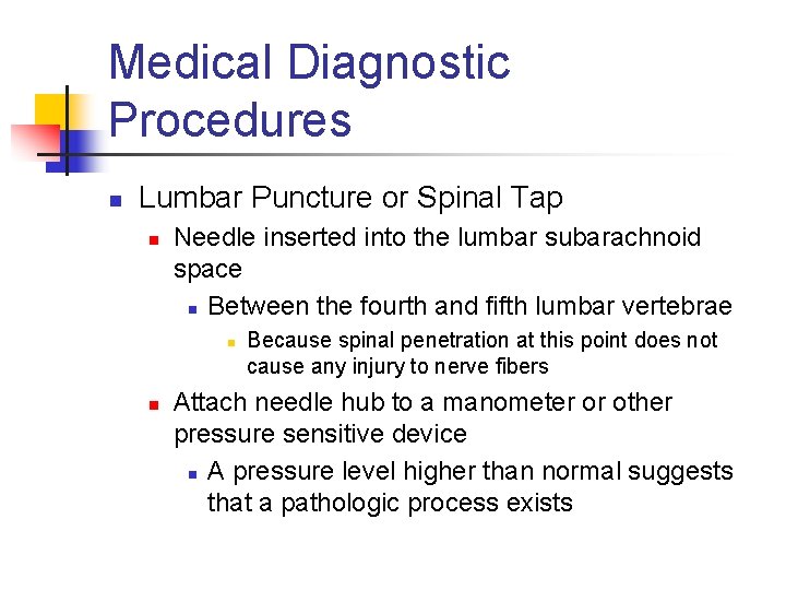 Medical Diagnostic Procedures n Lumbar Puncture or Spinal Tap n Needle inserted into the
