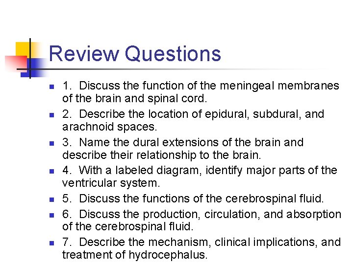 Review Questions n n n n 1. Discuss the function of the meningeal membranes