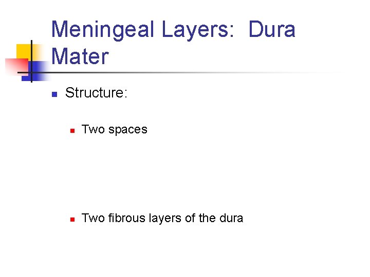 Meningeal Layers: Dura Mater n Structure: n Two spaces n Two fibrous layers of